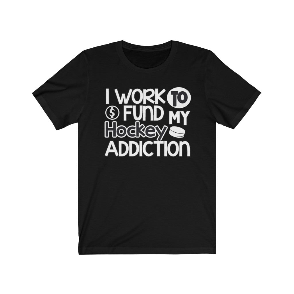 "I Work To Fund My Hockey Addiction" Unisex Jersey Tee